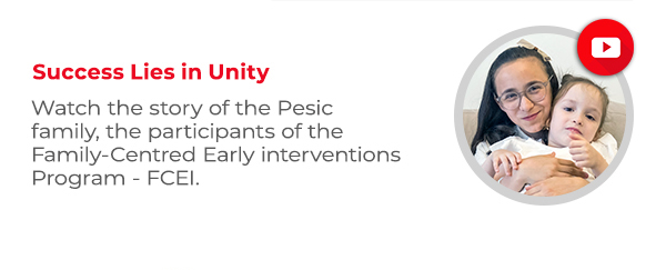 Success Lies in Unity - The story of the Pesic family, the participants of the Family-Centred Early Interventions Program - FCEI